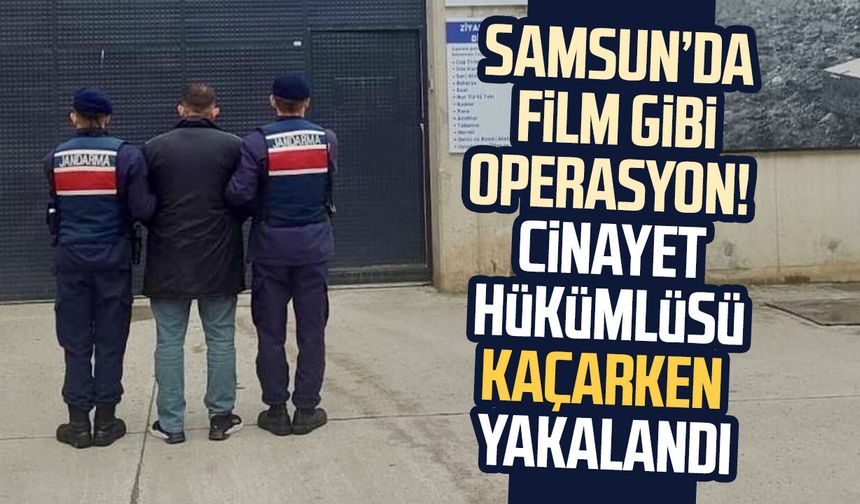 Samsun’da cinayet hükümlüsü kaçarken yakalandı