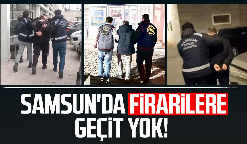 Samsun'da firarilere geçit yok!
