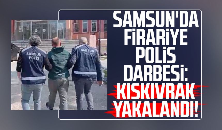 Samsun'da firariye polis darbesi: Kıskıvrak yakalandı!