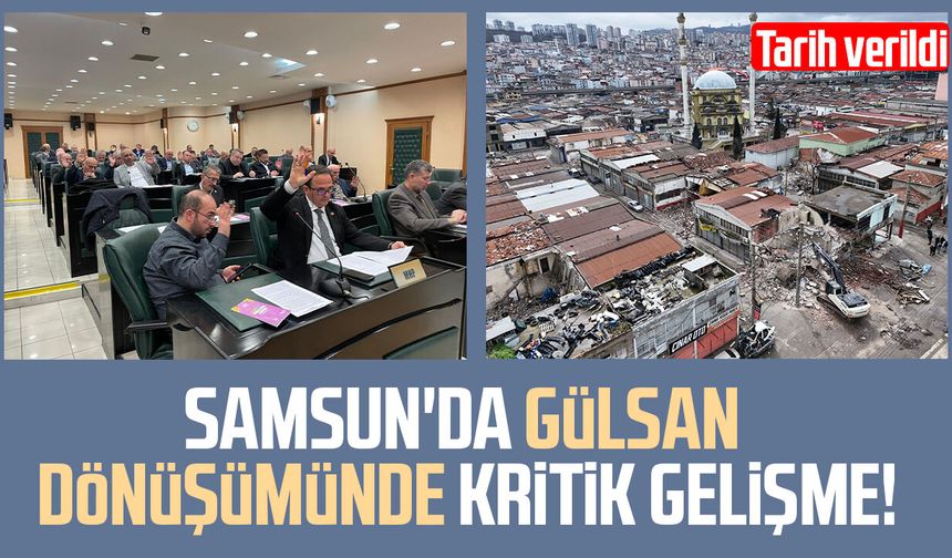 Samsun'da Gülsan dönüşümünde kritik gelişme! Tarih verildi