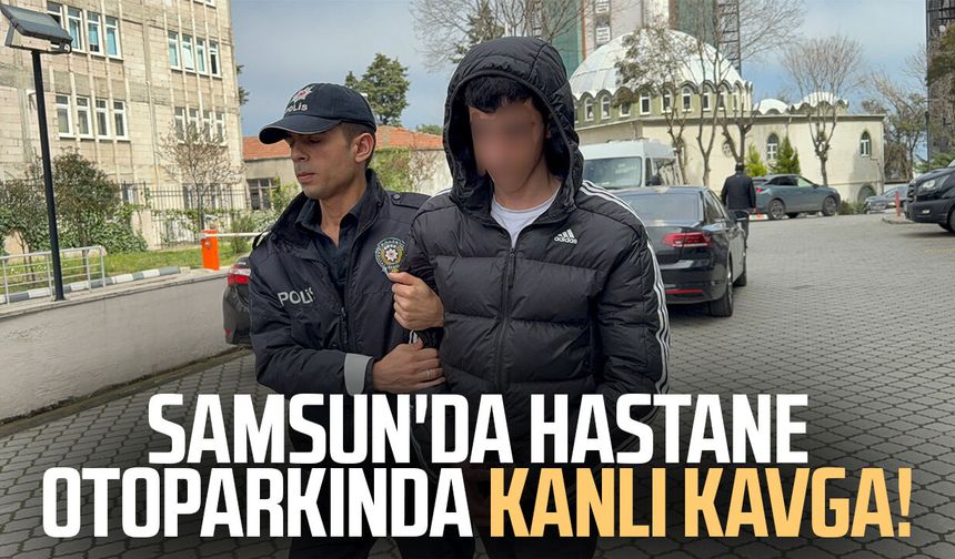 Samsun'da hastane otoparkında kanlı kavga!