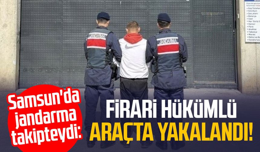 Samsun'da jandarma takipteydi: Araçta yakalandı!