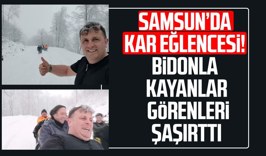 Samsun’da kar eğlencesi! Bidonla kayanlar görenleri şaşırttı