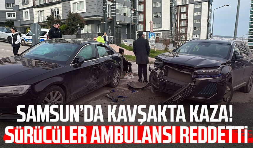 Samsun’da kavşakta kaza! Sürücüler ambulansı reddetti