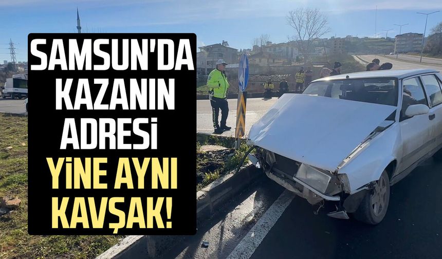 Samsun'da kazanın adresi yine aynı kavşak!