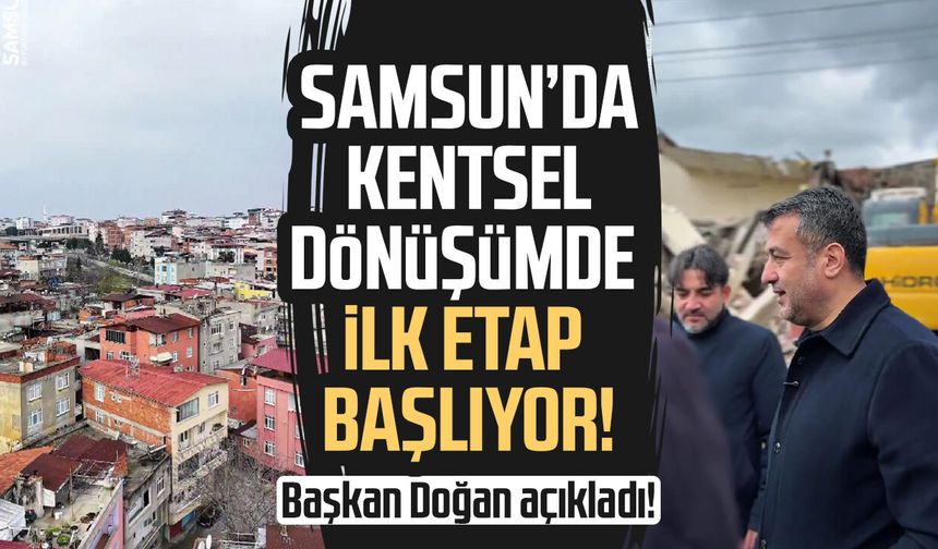 Samsun’da kentsel dönüşümde ilk etap başlıyor!