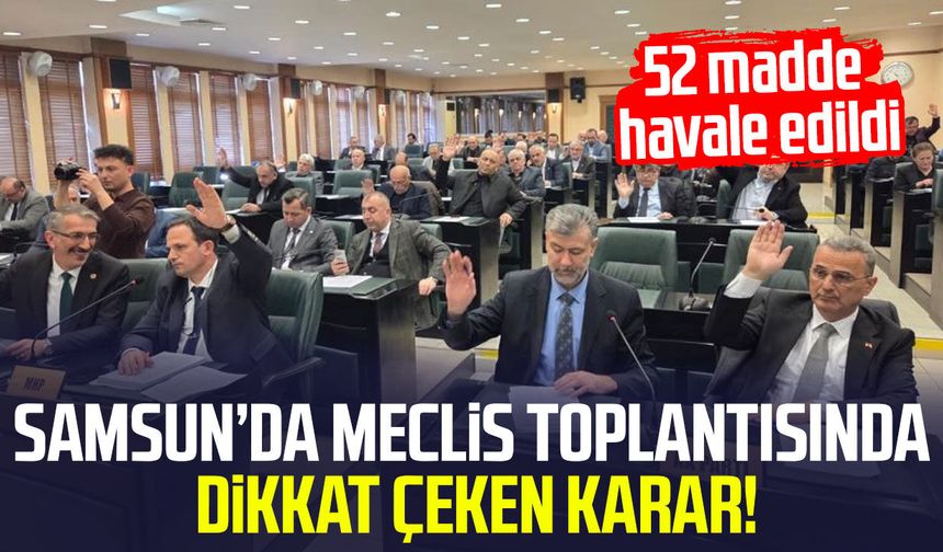 Samsun’da meclis toplantısında dikkat çeken karar!