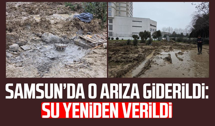Samsun’da ana isale hattındaki arıza giderildi: Su yeniden verildi