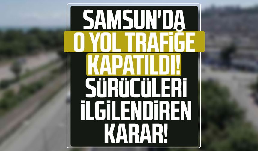 Samsun'da Türkiş ile Yeşilyurt Kavşağı trafiğe kapatıldı! Sürücüler dikkat