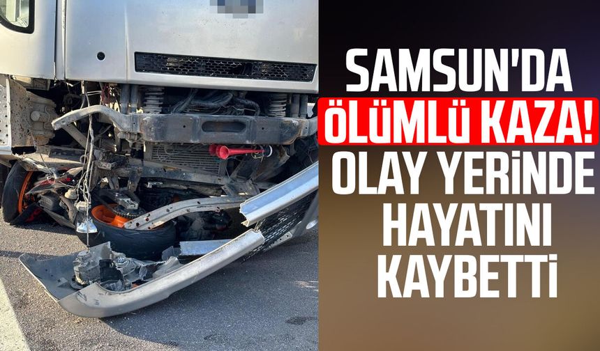 Samsun'da ölümlü kaza! Oktay Erboğa olay yerinde hayatını kaybetti