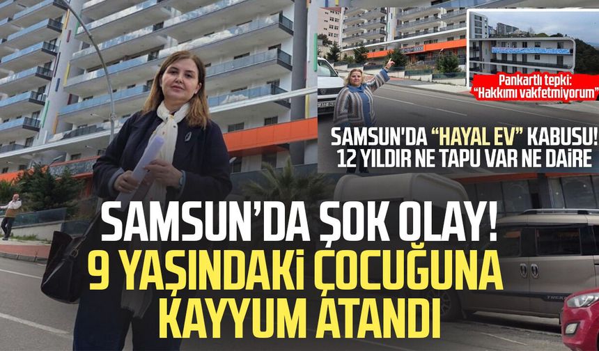 Samsun'da şok olay! 9 yaşındaki çocuğuna kayyum atandı