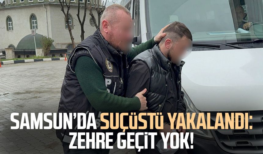 Samsun’da suçüstü yakalandı: Zehre geçit yok!