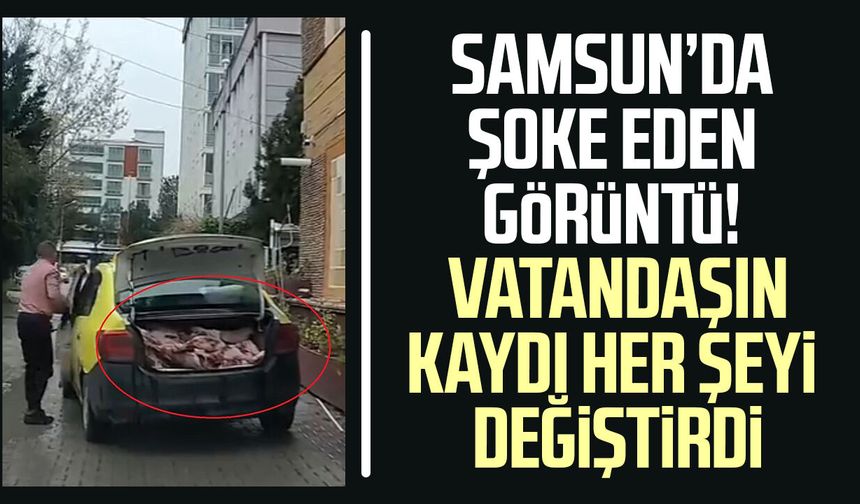 Samsun'da taksinin bagajında taşınan etler hayrete düşürdü!