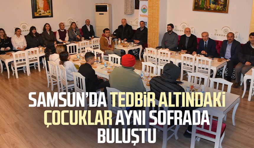 Samsun’da tedbir altındaki çocuklar aynı sofrada buluştu