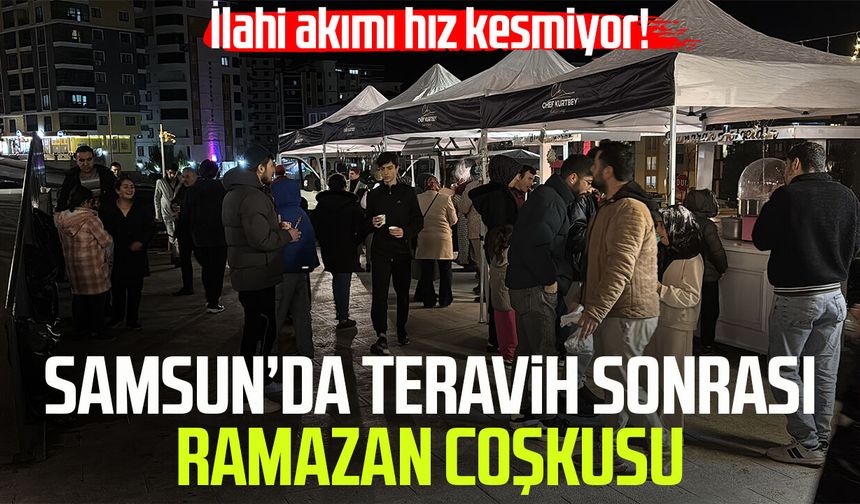 Samsun’da teravih sonrası Ramazan coşkusu