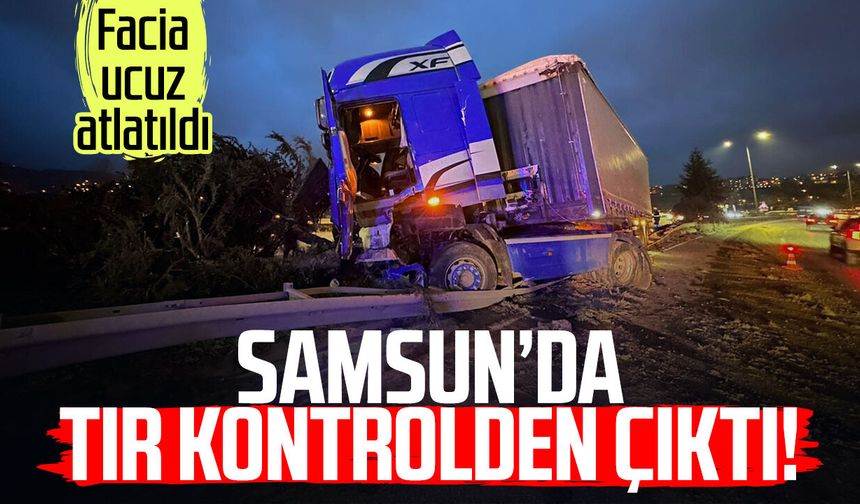 Samsun’da kontrolden çıkan tır devrildi!