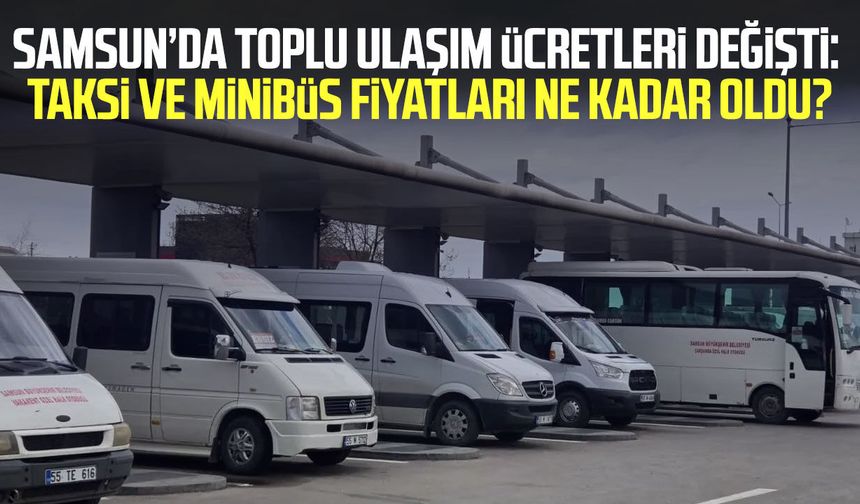 Samsun’da taksi ve minibüs fiyatları ne kadar oldu?