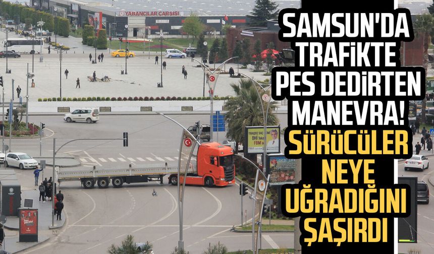 Samsun'da trafiği kilitleyen manevra!