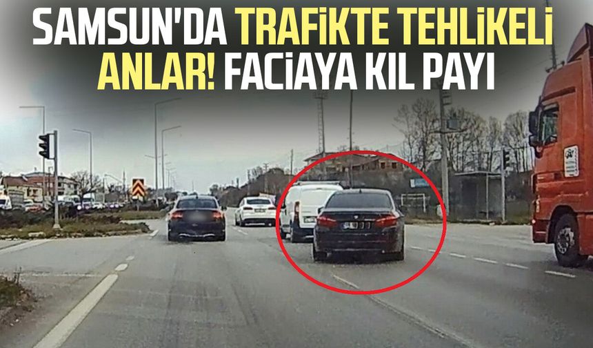 Samsun'da trafikte tehlikeli anlar! Faciaya kıl payı