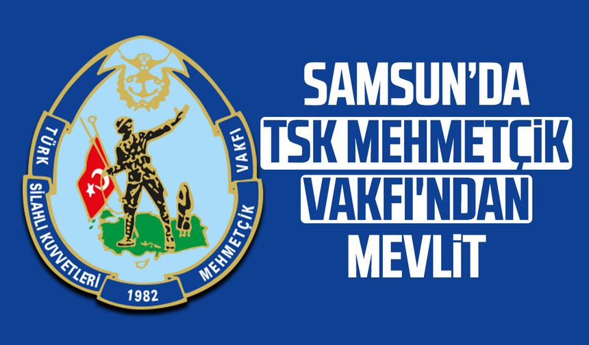 Samsun’da  TSK Mehmetçik Vakfı’ndan 18 Mart’a özel mevlit