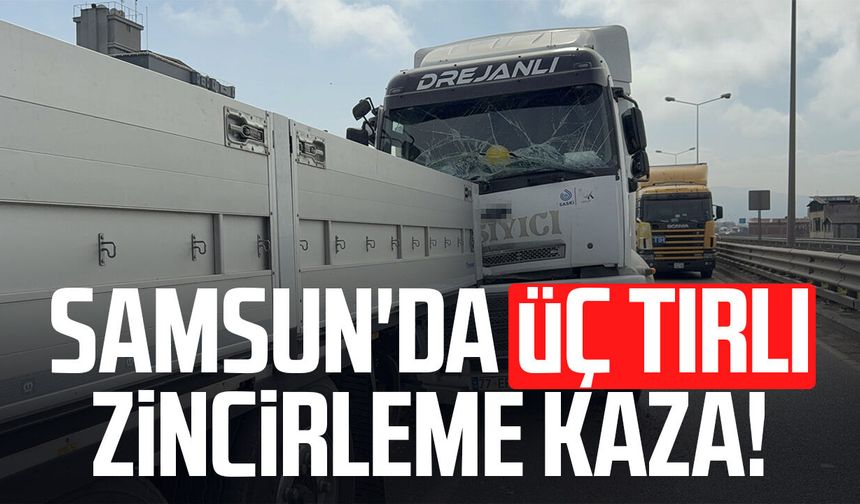 Samsun'da üç tırlı zincirleme kaza!
