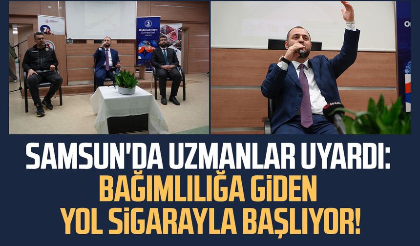 Samsun'da uzmanlar uyardı: Bağımlılığa giden yol sigarayla başlıyor!