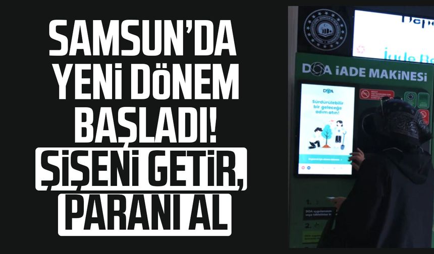 Samsun’da yeni dönem başladı! Şişeni getir, paranı al