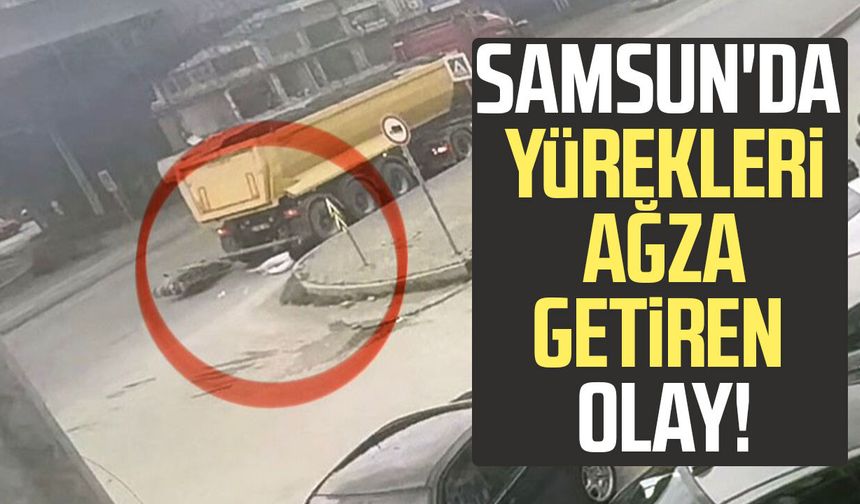 Samsun'da yürekleri ağza getiren olay! Her şey saniyeler içinde oldu