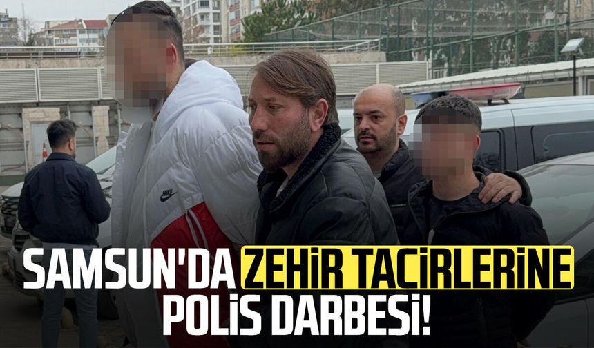 Samsun'da zehir tacirlerine polis darbesi!