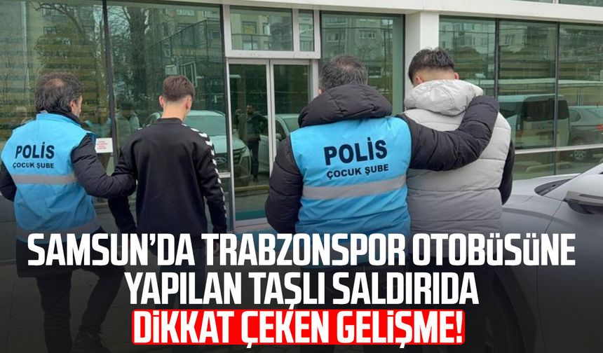 Samsun’da Trabzonspor otobüsüne yapılan taşlı saldırıda dikkat çeken gelişme!