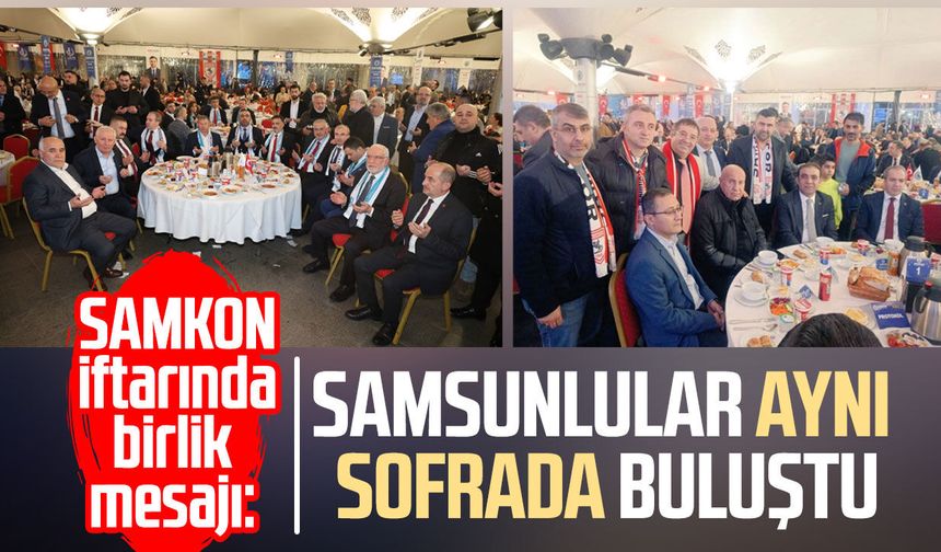 SAMKON iftarında birlik mesajı: Samsunlular aynı sofrada buluştu