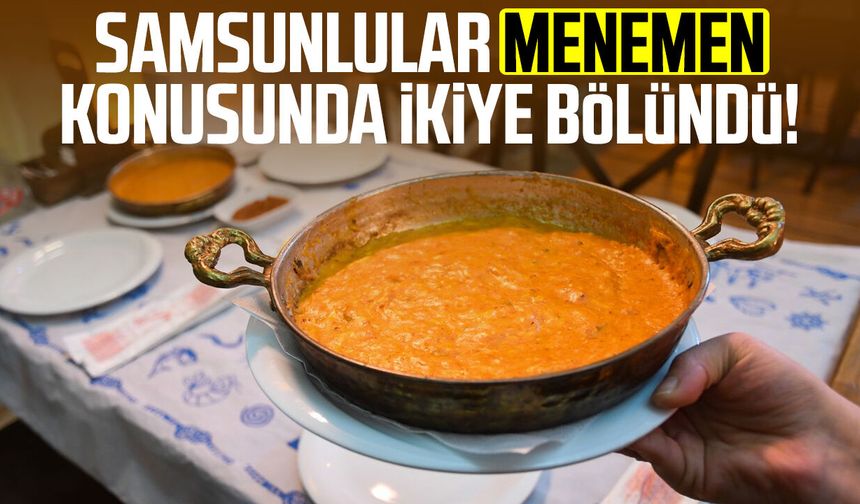 Samsunlular menemen konusunda ikiye bölündü!