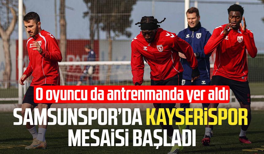 Samsunspor’da Rayo Vallecano maçının ardından Kayserispor hazırlığı
