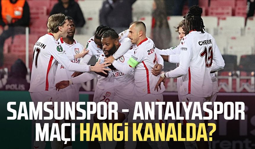 Samsunspor - Antalyaspor maçı hangi kanalda?