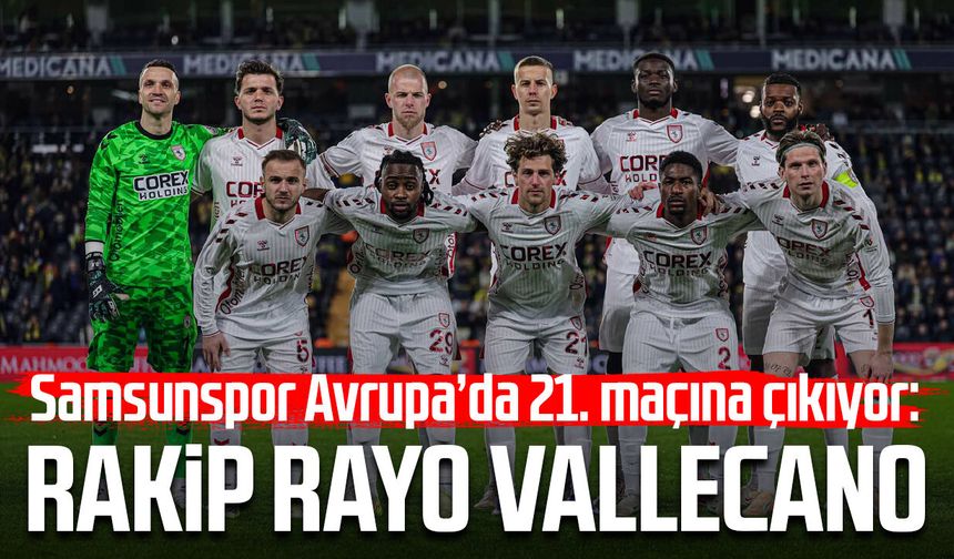 Samsunspor Avrupa’da 21. maçına çıkıyor: Rakip Rayo Vallecano