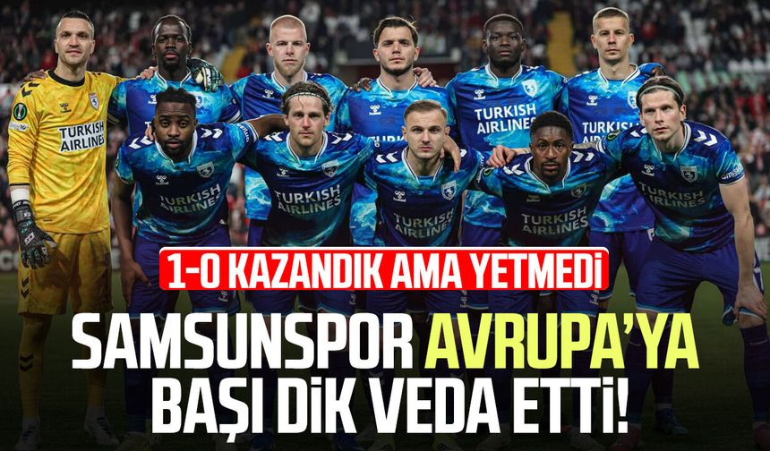 Samsunspor Avrupa'ya başı dik veda etti! 0 - 1