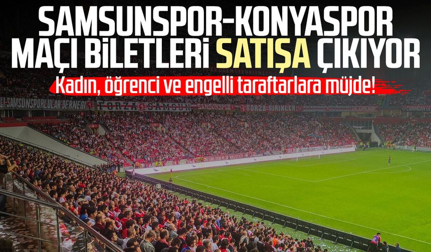 Samsunspor-Konyaspor maçı biletleri satışa çıkıyor