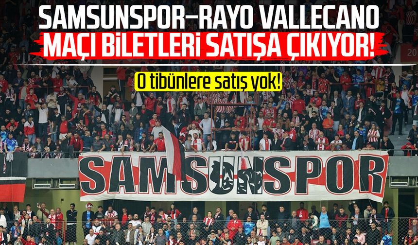Samsunspor–Rayo Vallecano maçı biletleri satışa çıkıyor!