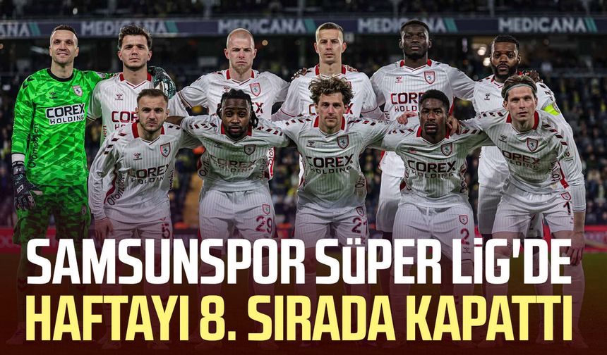 Samsunspor Süper Lig'de haftayı 8. sırada kapattı