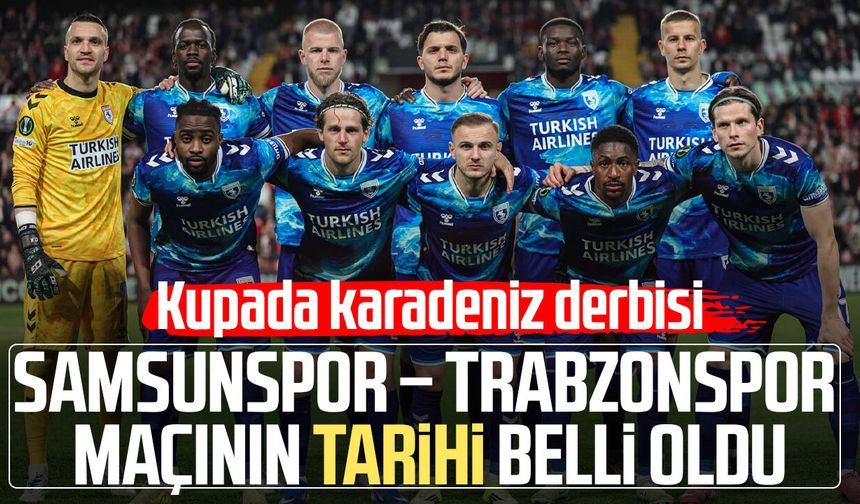 Samsunspor – Trabzonspor maçının tarihi belli oldu