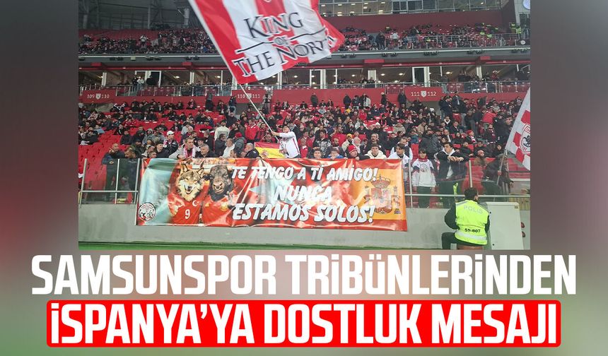 Samsunspor tribünlerinden İspanya’ya dostluk mesajı