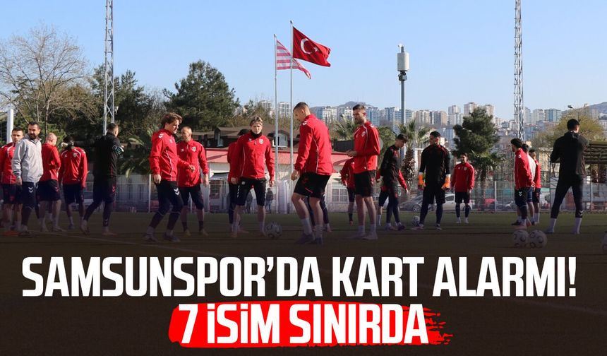 Samsunspor’da kart alarmı! 7 isim sınırda