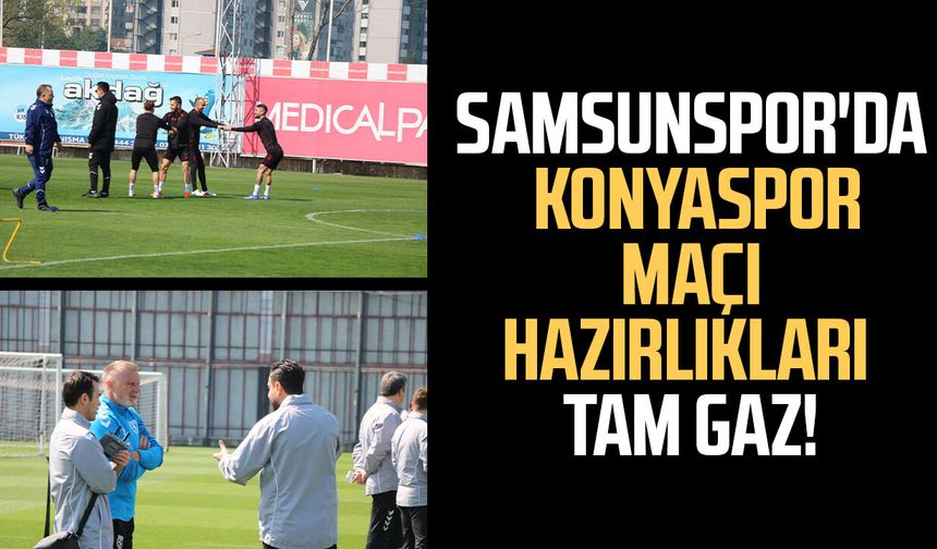 Samsunspor'da Konyaspor maçı hazırlıkları tam gaz!