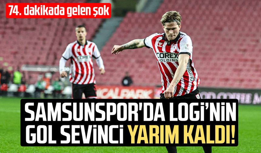 Samsunspor'da Logi Tomasson'un gol sevinci yarım kaldı!