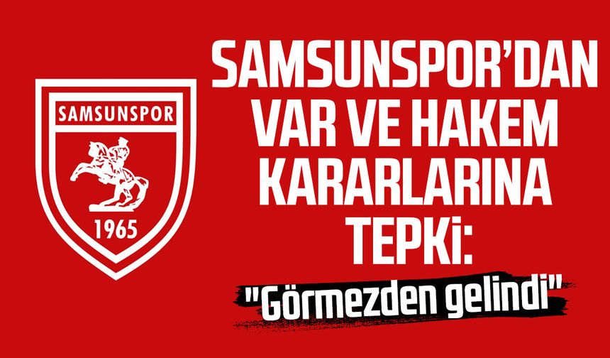 Samsunspor’dan VAR ve hakem kararlarına tepki: "Görmezden gelindi"
