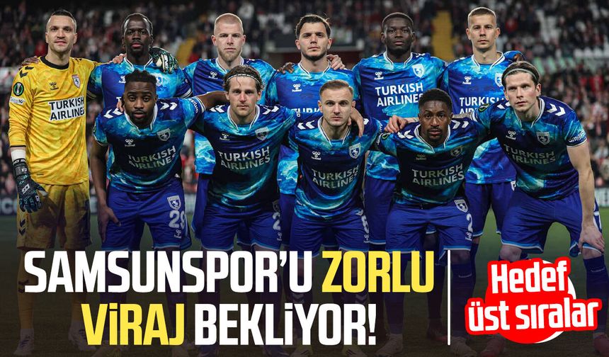 Samsunspor’u zorlu viraj bekliyor! Hedef üst sıralar