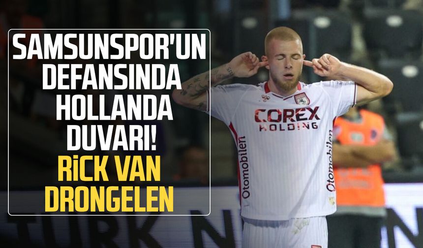 Samsunspor’da savunmanın bel kemiği: Rick van Drongelen