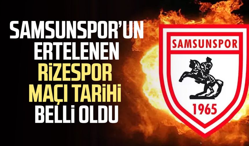 Samsunspor’un ertelenen Rizespor maçı tarihi belli oldu