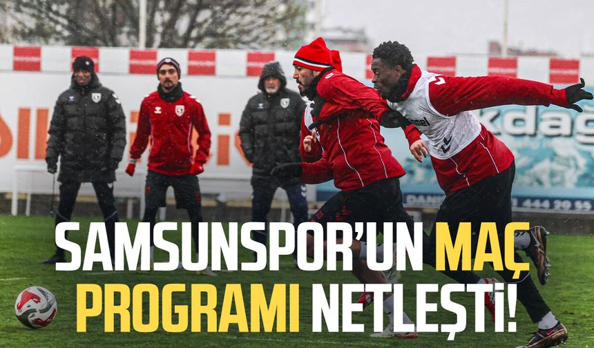 Samsunspor’un maç programı netleşti!