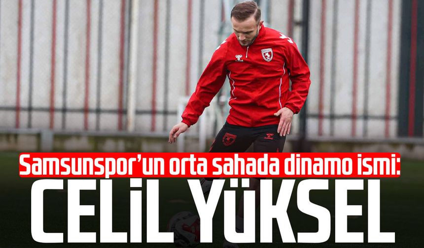 Samsunspor’un orta sahada dinamo ismi: Celil Yüksel